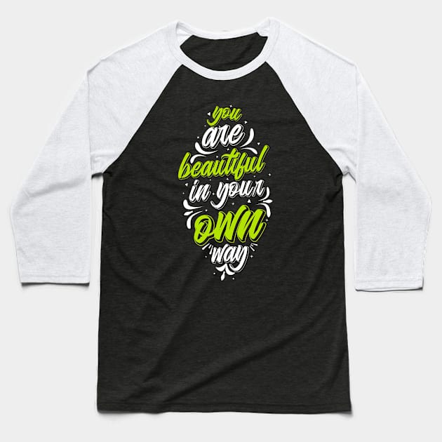 You Are Beautiful In Your Own Way Baseball T-Shirt by LimeGreen